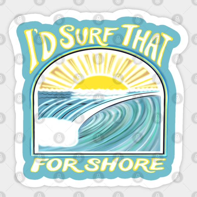 I’d surf that for shore - funny punny surfing quotes Sticker by BrederWorks